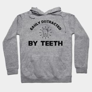 Dentist - Easily distracted by teeth Hoodie